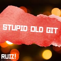 Stupid Old Git by Ruiz!