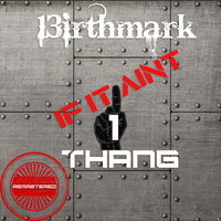 IF IT AIN'T ONE THANG (REMASTERED) by 13IRTHMARK FT TECH DIGITAL 