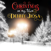  "CHRISTMAS IN MY TOWN"  by DENNY JIOSA