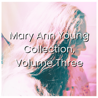 Mary Ann Young Collection, Volume Three by Mary Ann Young 