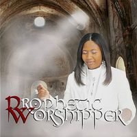 The Prophetic Worshipper by Angie Cleveland