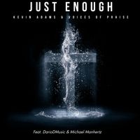 Just Enough by Kevin Adams & Voices of Praise feat. Michael Manhertz & DarioDMusic