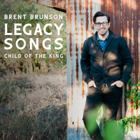 Legacy Songs | Child of the King by Brent Brunson
