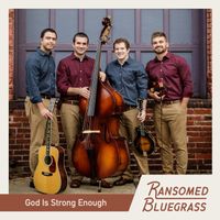 God Is Strong Enough by Ransomed Bluegrass