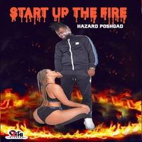 Start Up The Fire by Hazard Poshgad