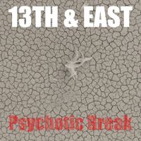 Psychotic Break by 13th & East