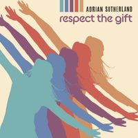 Respect the Gift by Adrian Sutherland