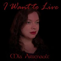 I Want to Live by Mia Arsenault
