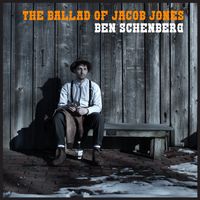 The Ballad of Jacob Jones by Ben Schenberg