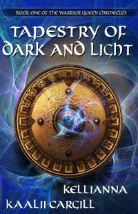 Tapestry of Dark and Light: Book One of the Warrior Queen Chronicles