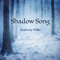 Shadow Song by Anthony Willis