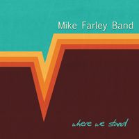 Where We Stand by Mike Farley Band