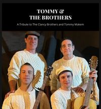 Tommy and The Brothers ( a musical tribute to the Clancy Brothers and Tommy Makem