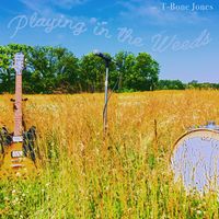 Playing in the Weeds by T-Bone Jones