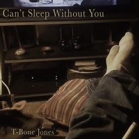 Can't Sleep Without You by T-Bone Jones