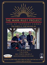 Mark Riley Project at Taproot Farms Sat. Evening 