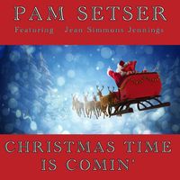 Christmas Time Is Comin' / Pam Setser / Featuring/Jean Simmons Jennings by Pam Setser (Featuring Jean Simmons Jennings)
