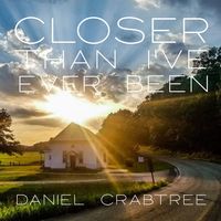 Closer Than I've Ever Been by Daniel Crabtree