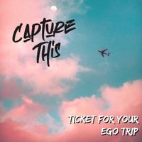 Ticket For Your Ego Trip by Capture This