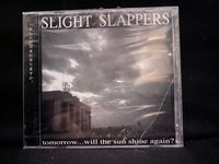 Slight Slappers Tomorrow... will the sun shine again? CD