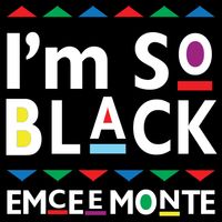 I'm So Black by Emcee Monte