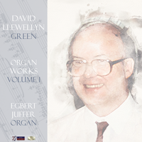 David Llewellyn Green: Organ Works -Volume 1 by Egbert Juffer