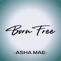 BORN FREE by ASHA MAE
