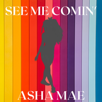 SEE ME COMIN' by ASHA MAE