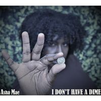 I DON'T HAVE A DIME by ASHA MAE