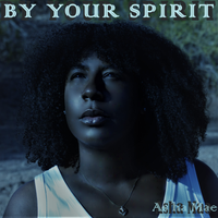 BY YOUR SPIRIT by ASHA MAE