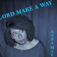LORD MAKE A WAY by ASHA MAE