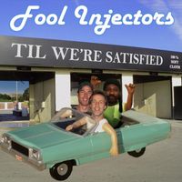 Til We're Satisfied by Fool Injectors