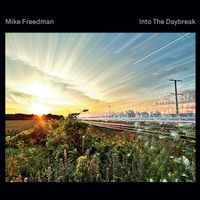 Into The Daybreak  by  Mike Freedman:  Guitarist/Composer