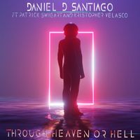 Through Heaven or Hell by Daniel D Santiago, Patrick Swigart, Kristopher Velasco