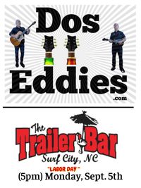 Dos Eddies at The Trailer Bar (Labor Day)