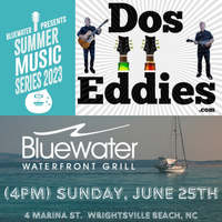 Dos Eddies at Bluewater Waterfront Grill (Summer Music Series)