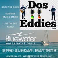 Dos Eddies at Bluewater Waterfront Grill