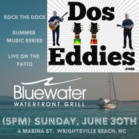 Dos Eddies at Bluewater Waterfront Grill