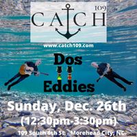 Dos Eddies at Catch 109