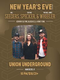 Seeders, Specker & Wheeler NYE at Union Underground