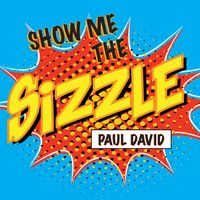 Show Me the Sizzle by Paul David