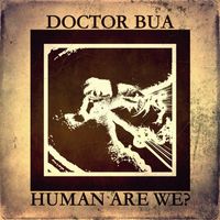Human Are We? by Doctor Bua