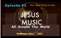 Jesus Music - All Over There World - Episode #2 - The Best Thing to Say