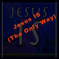 Jesus IS (The Only Way) by Jesus Music