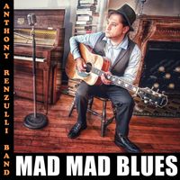 Mad Mad Blues (Single) by Anthony Renzulli Band