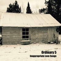 Inappropriate Love Songs by Ordinary 5