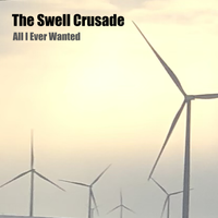 All I Ever Wanted by The Swell Crusade