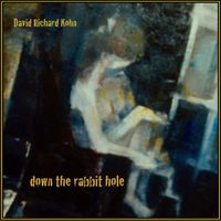 Down the Rabbit Hole by David Richard Kohn