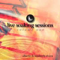 Live Soaking Sessions 1 by Kimberly & Alberto Rivera