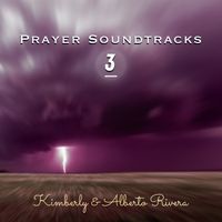 Prayer Soundtracks 3 by Kimberly and Alberto Rivera